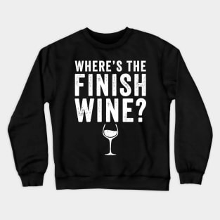 Where's the finish wine ? Crewneck Sweatshirt